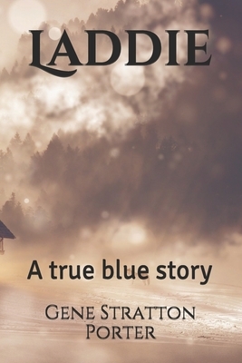 Laddie: A true blue story by Gene Stratton Porter
