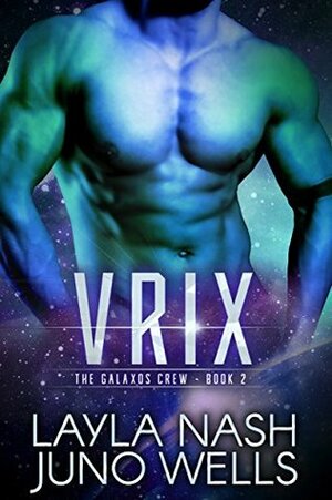 Vrix by Juno Wells, Layla Nash