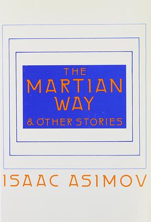 The Martian Way and Other Stories by Isaac Asimov