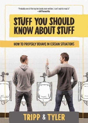 Stuff You Should Know About Stuff: How to Properly Behave in Certain Situations by Tripp Crosby, Tyler Stanton
