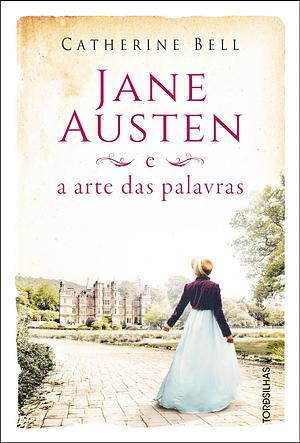 Jane Austen e a Arte das Palavras  by Catherine Bell