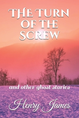 The Turn of the Screw: and other ghost stories by Henry James
