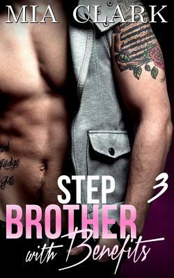 Stepbrother With Benefits 3 by Mia Clark