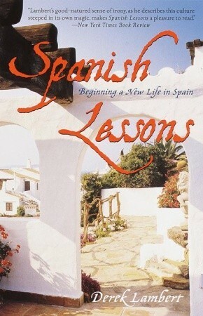 Spanish Lessons: Beginning a New Life in Spain by Derek Lambert