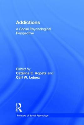 Addictions: A Social Psychological Perspective by 