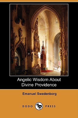 Angelic Wisdom about Divine Providence (Dodo Press) by Emanuel Swedenborg