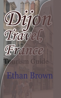 Dijon Travel, France by Ethan Brown