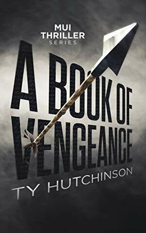 A Book of Vengeance (Mui Thriller Series 2) by Ty Hutchinson