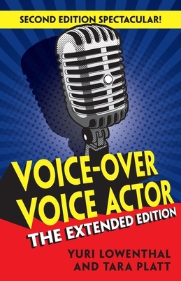 Voice-Over Voice Actor: The Extended Edition by Yuri Lowenthal, Tara Platt