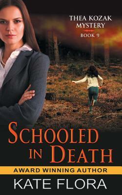 Schooled in Death (The Thea Kozak Mystery Series, Book 9) by Kate Flora
