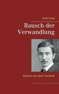 Rausch der Verwandlung: Roman aus dem Nachlaß by Stefan Zweig