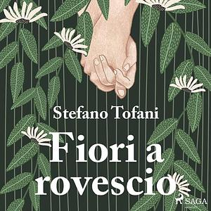 Fiori a rovescio by Stefano Tofani