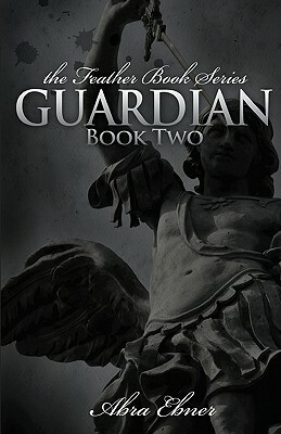 Guardian: Book Two: (Feather Book Series) by Abra Ebner