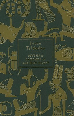 Myths and Legends of Ancient Egypt by Joyce A. Tyldesley