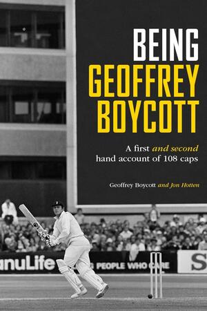 Being Geoffrey Boycott by Geoffrey Boycott