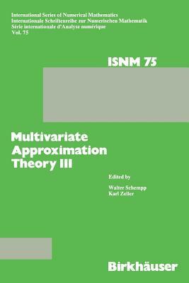 Multivariate Approximation Theory III: Proceedings of the Conference at the Mathematical Research Institute at Oberwolfach, Black Forest, January 20-2 by Zeller, Schempp