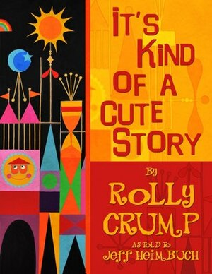 It's Kind Of A Cute Story by Rolly Crump, Jeff Heimbuch