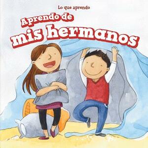 Aprendo de MIS Hermanos (I Learn from My Brother and Sister) by Amy B. Rogers