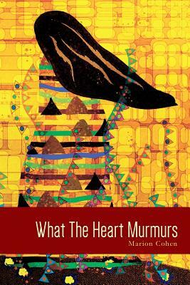 What The Heart Murmurs by Marion Cohen