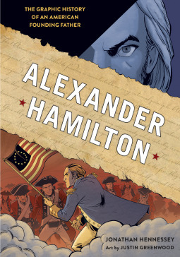 Alexander Hamilton: The Graphic History of an American Founding Father by Jonathan Hennessey, Justin Greenwood