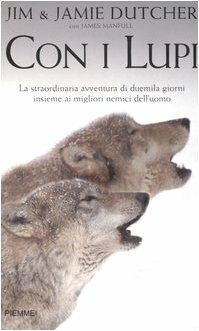 Con i lupi by Jamie Dutcher, James Manfull, Jim Dutcher