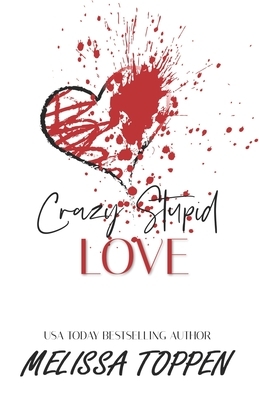 Crazy Stupid Love by Melissa Toppen