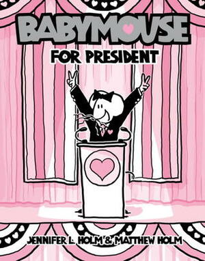 Babymouse for President by Jennifer L. Holm, Matthew Holm