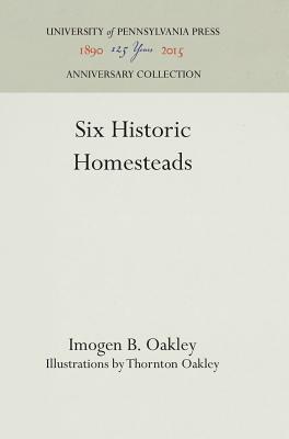 Six Historic Homesteads by Imogen B. Oakley