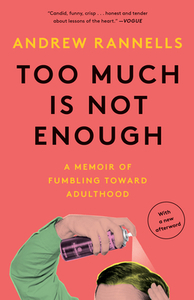 Too Much Is Not Enough: A Memoir of Fumbling Toward Adulthood by Andrew Rannells