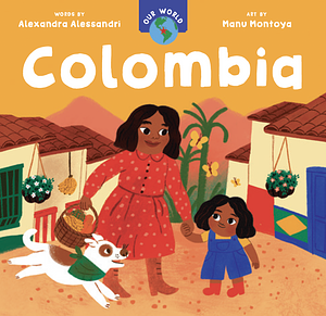 Our World: Colombia by Alexandra Alessandri, Manu Montoya
