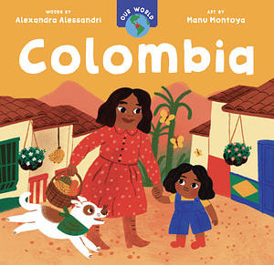 Our World: Colombia by Manu Montoya, Alexandra Alessandri