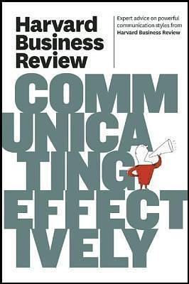 Harvard Business Review on Communicating Effectively by Harvard Business Publishing, Harvard Business Publishing