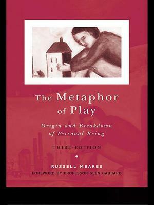 The Metaphor of Play: Origin and Breakdown of Personal Being by Russell Meares