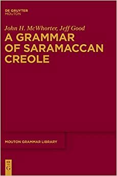 Grammar of Saramaccan Creole by John McWhorter, Jeff Good