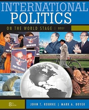 International Politics on the World Stage, Brief by John T. Rourke, Mark A. Boyer