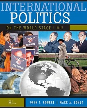 International Politics on the World Stage, Brief by Mark A. Boyer, John T. Rourke