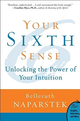 Your Sixth Sense: Unlocking the Power of Your Intuition by Belleruth Naparstek