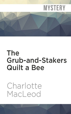 The Grub-And-Stakers Quilt a Bee by Charlotte MacLeod