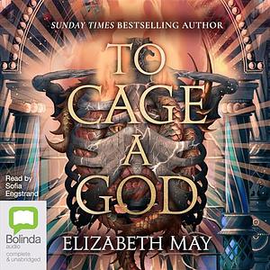 To Cage a God by Elizabeth May