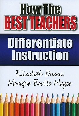 How the Best Teachers Differentiate Instruction by Elizabeth Breaux, Monique Magee