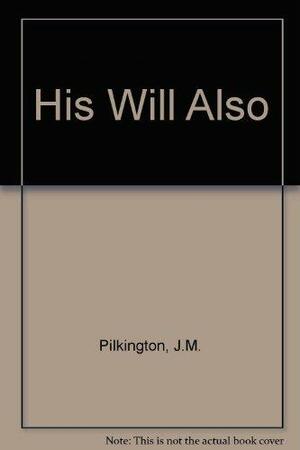 His Will Also by J.M. Pilkington