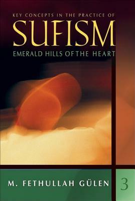 Key Concepts in the Practice of Sufism: Emerald Hills of the Heart by M. Fethullah Gulen