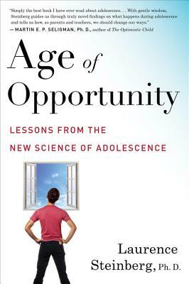 Age of Opportunity: Lessons from the New Science of Adolescence by Laurence Steinberg