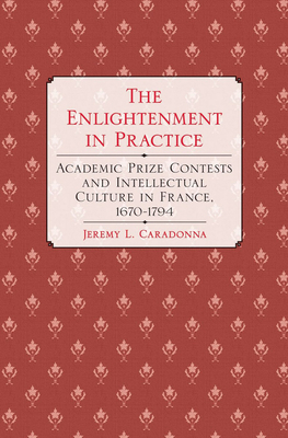 The Enlightenment in Practice by Jeremy L. Caradonna