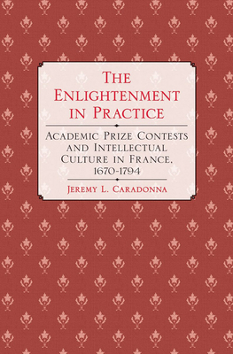 The Enlightenment in Practice by Jeremy L. Caradonna