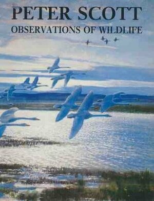 Observations Of Wildlife by Peter Markham Scott