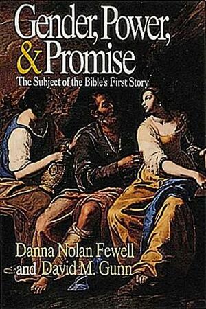 Gender, Power, and Promise: The Subject of the Bible's First Story by David M. Gunn, Danna Nolan Fewell