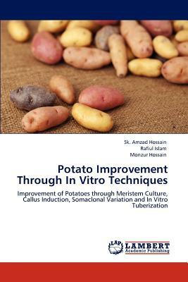 Potato Improvement Through in Vitro Techniques by Monzur Hossain, Sk Amzad Hossain, Rafiul Islam