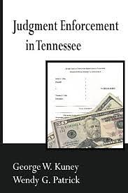 Judgment Enforcement in Tennessee  by Wendy G. Patrick, George W. Kuney