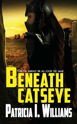 Beneath CatsEye by Patricia I. Williams